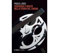Coscienza e realtà nella storia del cinema - Landi Paolo