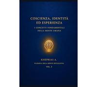 Coscienza, identità ed esperienza: I concetti fondamentali della mente umana: 2