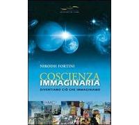 Coscienza immaginaria. Diventiamo ciò che immaginiamo