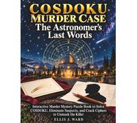 COSDOKU Murder Case: The Astronomer’s Last Words: Interactive Murder Mystery Puzzle Book to Solve COSDOKU, Eliminate Suspects, and Crack Ciphers to Unmask the Killer