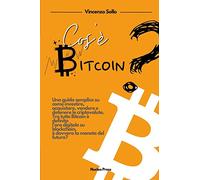 Cos’è Bitcoin? Una guida semplice su come investire, acquistare, vendere e deten