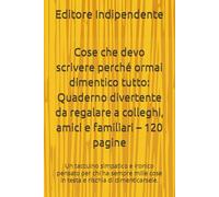 Cose che devo scrivere perché ormai dimentico tutto: Quaderno divertente da regalare a colleghi, amici e familiari - 120 pagine: Un taccuino simpatico ... cose in testa e rischia di dimenticarsele.