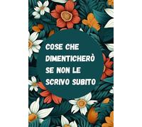 Cose che Dimenticherò se Non le Scrivo Subito: Quaderno Divertente per ufficio | Quaderno divertente per un collega | Taccuino per Appunti Divertente ... Umorismo da ufficio | Idea Regalo da Ufficio
