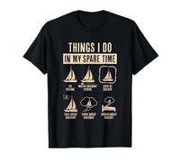 Cose che faccio nel mio tempo libero amante della barca a vela Maglietta