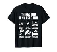 Cose che faccio nel mio tempo libero Guarda conversazione Pensa immersioni subacquee Maglietta