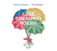 Cose che fanno poesia - Carminati Chiara, Valentinis Pia