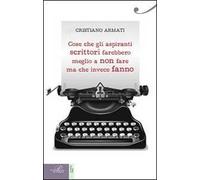 Cose che gli aspiranti scrittori farebbero meglio a non fare ma che invece fanno