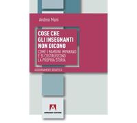 Cose che gli insegnanti non dicono. Come i bambini imparano e si costruiscono la propria storia