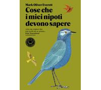 COSE CHE I MIEI NIPOTI DEVONO SAPERE - EVERETT MARK OLIVER - Blackie