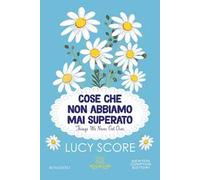 Cose che non abbiamo mai superato. Things we never got over