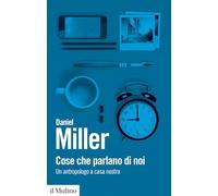 Cose che parlano di noi. Un antropologo a casa nostra