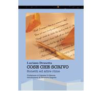 Cose che scrivo. Sonetti ed altre rime di Luciano Drusetta, 2017, Youcanprint