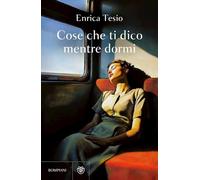 COSE CHE TI DICO MENTRE DORMI - TESIO ENRICA - Bompiani
