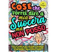 COSE CHE VORREI DIRE A MIA SUOCERA MA NON POSSO: Libro da Colorare per Adulti con Parolacce e Mandala. Album da colorare per adulti per Sfogare lo ... frasi divertenti. Frasi da colorare mandala