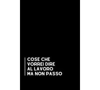Cose che Vorrei Dire al Lavoro Ma Non Posso: Taccuino per appunti, Quaderno divertente per colleghi. Umorismo da ufficio. Scherzo Regalo perfetto per ... di classe. Formato A5 con 110 pagine!