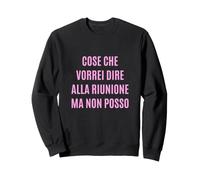 Cose Che Vorrei Dire alla riunione ma Non Posso Felpa