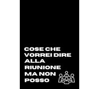 cose che vorrei dire alla riunione ma non posso: Libro per appunti a righe divertente - Idea regalo collega ufficio, amico