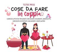 Cose da Fare in Coppia: libro di attività per adulti con giochi esilaranti, barzellette, curiosità divertenti sull'amore e molto altro!