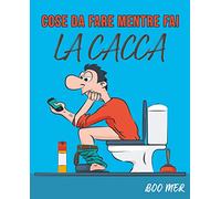 Cose da fare mentre fai la cacca