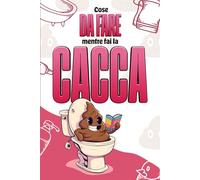 Cose da fare mentre fai la Cacca: Liberati dalla noia. Libro di attività per adulti con giochi, rebus, cruciverba e tanto altro per rilassarti mentre sei sul trono!