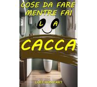 Cose da fare mentre fai la cacca: Libro di attività con umorismo banale, sudoku, cruciverba, momenti Zen e altro ancora. Regalo eccellente.
