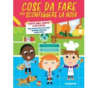 Cose da fare per sconfiggere la noia. Tante idee, giochi e attività per divertirsi in casa quando non sai cosa fare!