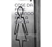 COSE DA FARE QUANDO FAI LA CACCA: Pensieri inutili per quando entri “un attimo” e perdi mezz’ora - volume 1