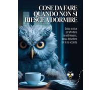 Cose da fare quando non si riesce a dormire. La guida pratica per sfruttare le notti insonni, senza disturbare chi ti sta accanto