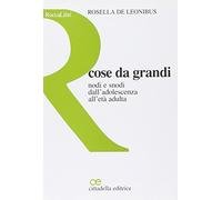 Cose da grandi. Nodi e snodi dall'adolescenza all'età adulta