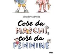 COSE DA MASCHI, COSE DA FEMMINE - VAN DEFLOR GINEVRA - FABBRI