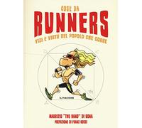 Cose da runners. Vizi e virtù del popolo che corre