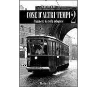 Cose d'altri tempi. Frammenti di storia bolognese. Vol. 2
