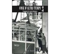 Cose d'altri tempi. Frammenti di storia bolognese. Vol. 3