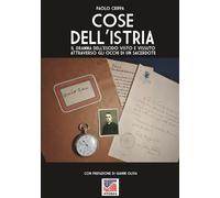 Cose dell’Istria: Il dramma dell'esodo visto e vissuto con gli occhi di un sacerdote