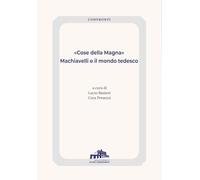 «Cose della Magna». Machiavelli e il mondo tedesco