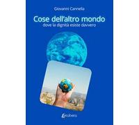 Cose dell'altro mondo. Dove la dignità esiste davvero