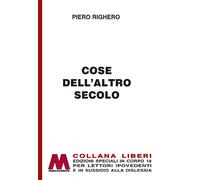 Cose dell'altro secolo. Ediz. per ipovedenti - Righero Piero
