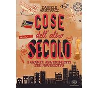Cose dell'altro secolo. I grandi avvenimenti del Novecento