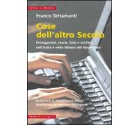 Cose dell'altro secolo. Protagonisti, storie, fatti e misfatti nell'Italia e nella Milano del Novecento