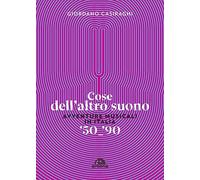 Cose dell'altro suono. Avventure musicali in Italia ’50-’90
