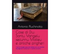 Cose di Diu: Santu Vangelu secunnu Matteu e antiche prigheri: Il Santo Vangelo secondo Matteo ed una raccolta di preghiere tradizionali in dialetto siciliano
