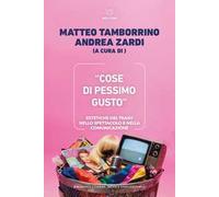 «Cose di pessimo gusto». Estetiche del trash nello spettacolo e nella comunicazione