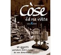 Còse ëd na vòlta. 101 oggetti quotidiani d'altri tempi da non dimenticare