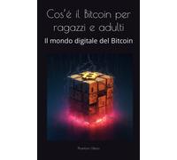 Cosé il Bitcoin per ragazzi e adulti: Il Mondo digitale del Bitcoin - Ult...