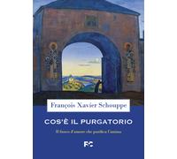 Cos'è il Purgatorio. Il fuoco d'amore che purifica l'anima - Schouppe Fran...
