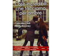 Cose incredibili che facciamo per amore