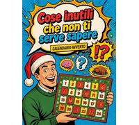 Cose inutili che non ti serve sapere: Calendario Avvento Uomo. Domande assurde e risposte serie per diventare insopportabile a cena. Idea regalo per Lui, Fidanzato, Amico, Marito.