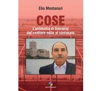 Cose. L’antimafia di Giovanni dal cantiere edile al sindacato