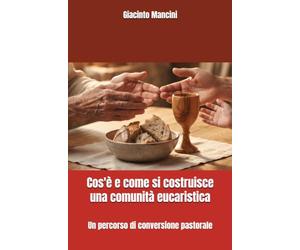 Cos'è la comunità eucaristica?: Un percorso di conversione pastorale