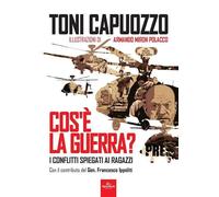 Libri Toni Capuozzo - Cos'e La Guerra? I Conflitti Spiegati Ai Ragazzi